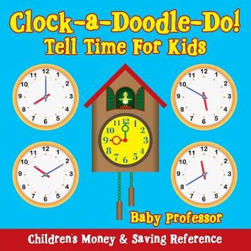 portada Clock-a-Doodle-Do! - Tell Time For Kids: Children's Money & Saving Reference (en Inglés)