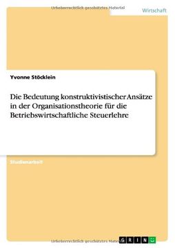portada Die Bedeutung konstruktivistischer Ansätze in der Organisationstheorie für die Betriebswirtschaftliche Steuerlehre (German Edition)