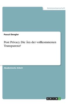 portada Post Privacy. Die Ära der vollkommenen Transparenz? (in German)