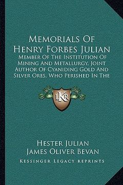 portada memorials of henry forbes julian: member of the institution of mining and metallurgy, joint author of cyaniding gold and silver ores, who perished in (en Inglés)