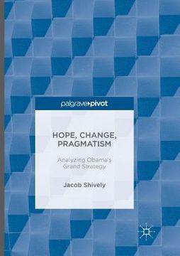 portada Hope, Change, Pragmatism: Analyzing Obama's Grand Strategy (en Inglés)