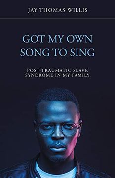 portada Got my own Song to Sing: Post-Traumatic Slave Syndrome in my Family (en Inglés)