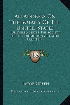portada an address on the botany of the united states: delivered before the society for the promotion of useful arts (1814) (en Inglés)