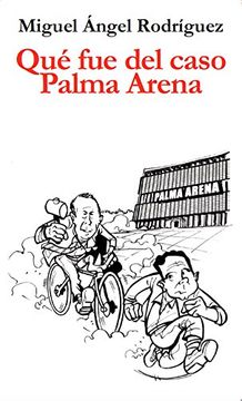 portada Qué Fue Del Caso Palma Arena (in Spanish)