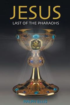 portada Jesus, Last of the Pharaohs: The Israelite Pharaohs of Egypt: Volume 1 (Egyptian Testament) (en Inglés)