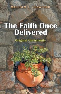 portada The Faith Once Delivered: Original Christianity (en Inglés)
