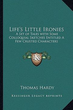 portada life's little ironies: a set of tales with some colloquial sketches entitled a few crusted characters (en Inglés)