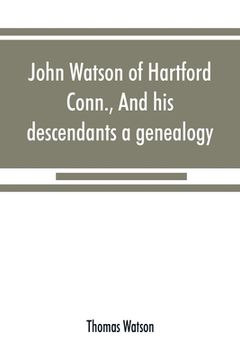 portada John Watson of Hartford, Conn., and his descendants: a genealogy (in English)