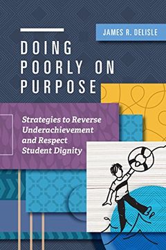 portada Doing Poorly on Purpose: Strategies to Reverse Underachievement and Respect Student Dignity (in English)