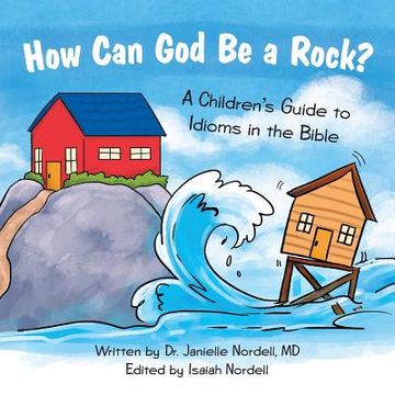 portada How Can God Be a Rock?: A Children's Guide to Idioms in the Bible (in English)
