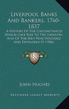 portada liverpool banks and bankers, 1760-1837: a history of the circumstances which gave rise to the industry, and of the men who founded and developed it (1