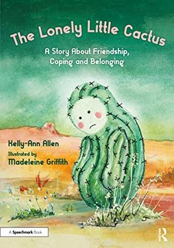 portada The Lonely Little Cactus: A Story About Friendship, Coping and Belonging (The Lonely Little Cactus: A Storybook and Guide to Build Belonging in Children) (en Inglés)