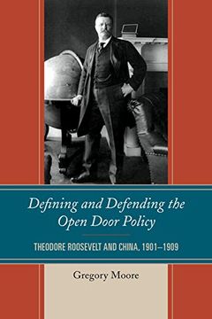 portada Defining and Defending the Open Door Policy: Theodore Roosevelt and China, 1901-1909