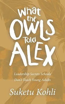 portada What the Owls Told Alex: Leadership Secrets Schools Don’T Teach Young Adults (en Inglés)