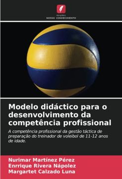 portada Modelo Didáctico Para o Desenvolvimento da Competência Profissional: A Competência Profissional da Gestão Táctica de Preparação do Treinador de Voleibol de 11-12 Anos de Idade.