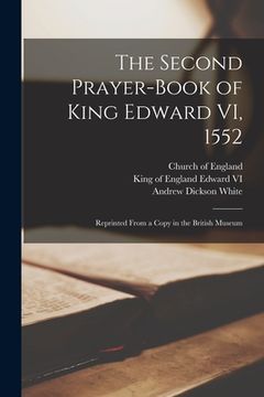 portada The Second Prayer-book of King Edward VI, 1552: Reprinted From a Copy in the British Museum (en Inglés)