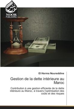 portada Gestion de la dette intérieure au Maroc: Contribution à une gestion efficiente de la dette intérieure au Maroc, à travers l’optimisation des coûts et des risques (French Edition)