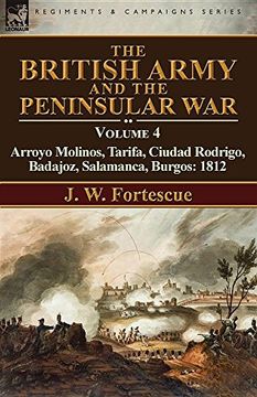 portada The British Army and the Peninsular War: Volume 4-Arroyo Molinos, Tarifa, Ciudad Rodrigo, Badajoz, Salamanca, Burgos: 1812