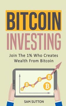 portada Bitcoin Investing: Join The 1% Who Creates Wealth From Bitcoin (in English)