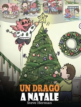portada Un drago a Natale: (A Dragon Christmas) Aiuta il tuo drago a fare i preparativi per il Natale. Una simpatica storia per bambini, per cele (en Italiano)