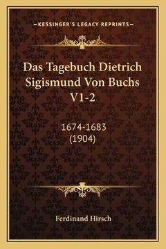 portada Das Tagebuch Dietrich Sigismund Von Buchs V1-2: 1674-1683 (1904) (in German)