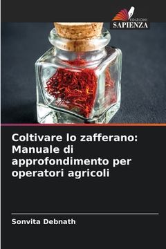 portada Coltivare lo zafferano: Manuale di approfondimento per operatori agricoli (en Italiano)