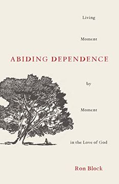 portada Abiding Dependence: Living Moment-By-Moment in the Love of god (in English)