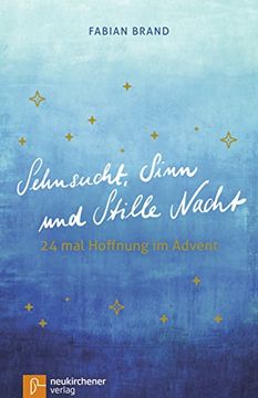 portada Sehnsucht, Sinn und Stille Nacht: 24 mal Hoffnung im Advent (en Alemán)