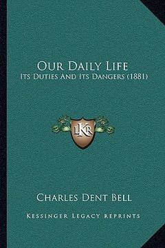 portada our daily life: its duties and its dangers (1881) (en Inglés)