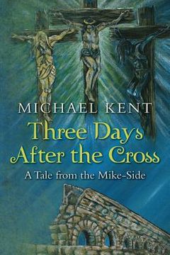 portada Three Days After the Cross: A Tale from the Mike-Side (en Inglés)