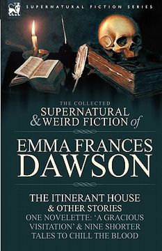 portada the collected supernatural and weird fiction of emma frances dawson: the itinerant house and other stories-one novelette: 'a gracious visitation' and
