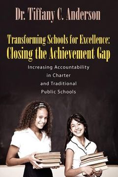 portada transforming schools for excellence: closing the achievement gap - increasing accountability in charter and traditional public schools (en Inglés)