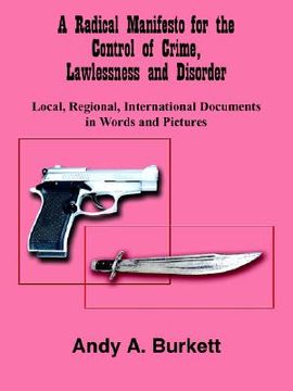 portada a radical manifesto for the control of crime, lawlessness and disorder: local, regional, international documents in words and pictures (in English)