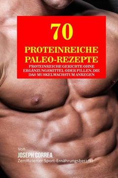 portada 70 Proteinreiche Paleo-Rezepte: Proteinreiche Gerichte Ohne Erganzungsmittel Oder Pillen, Die Das Muskelwachstum Anregen (in German)