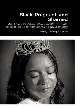 portada Black, Pregnant, and Shamed: One Mother Account of Her Experiences with 3 High Risk Pregnancies (en Inglés)