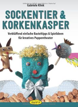 portada Sockentier & Korkenkasper: Verblüffend einfache Basteltipps & Spielideen für kreatives Puppentheater