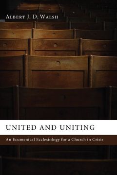 portada United and Uniting: An Ecumenical Ecclesiology for a Church in Crisis (in English)