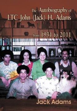 portada the autobiography of ltc john (jack) h. adams from 1931 to 2011
