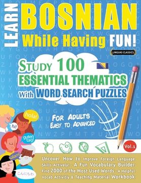 portada Learn Bosnian While Having Fun! - For Adults: EASY TO ADVANCED - STUDY 100 ESSENTIAL THEMATICS WITH WORD SEARCH PUZZLES - VOL.1 - Uncover How to Impro (in English)