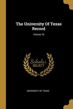 portada The University Of Texas Record; Volume 10 (en Inglés)