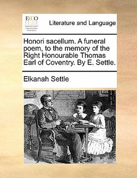 portada honori sacellum. a funeral poem, to the memory of the right honourable thomas earl of coventry. by e. settle. (en Inglés)