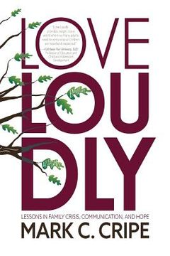 portada Love Loudly: Lessons in Family Crisis, Communication, and Hope (en Inglés)