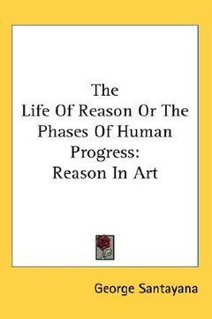portada the life of reason or the phases of human progress: reason in art