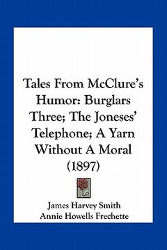 portada tales from mcclure's humor: burglars three; the joneses' telephone; a yarn without a moral (1897) (en Inglés)