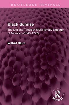 portada Black Sunrise: The Life and Times of Mulai Ismail, Emperor of Morocco (1646-1727) (Routledge Revivals) (en Inglés)