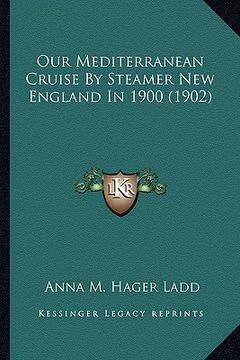 portada our mediterranean cruise by steamer new england in 1900 (1902) (en Inglés)