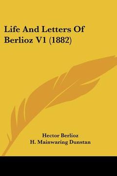 portada life and letters of berlioz v1 (1882) (en Inglés)