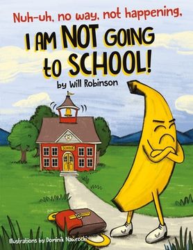 portada Nuh-uh, no way, not happening, I AM NOT GOING TO SCHOOL! (in English)