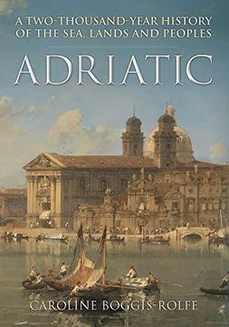 portada Adriatic: A Two-Thousand-Year History of the Sea, Lands and Peoples (en Inglés)