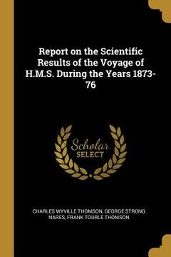 portada Report on the Scientific Results of the Voyage of H.M.S. During the Years 1873-76 (en Inglés)